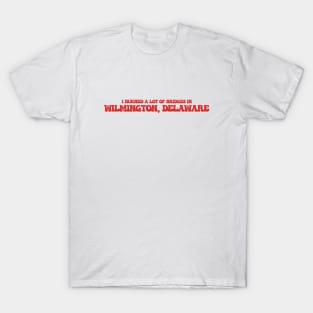 I burned a lot of bridges in Wilmington, Delaware T-Shirt